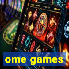 ome games